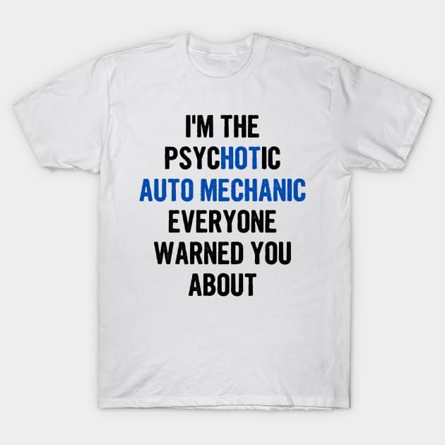 I'm The Psychotic Auto Mechanic Everyone Warned You About T-Shirt by divawaddle